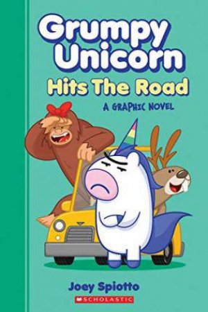 Grumpy Unicorn Hits The Road: A Graphic Novel by Joey Spiotto