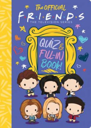 The Official Friends Quiz And Fill-In Book! by Various