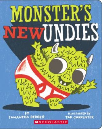 Monster's New Undies by Samantha Berger & Tad Carpenter