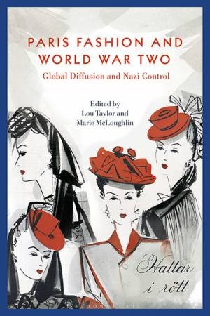 Paris Fashion And World War Two: Global Diffusion And Nazi Control by Lou Taylor & Marie McLoughlin