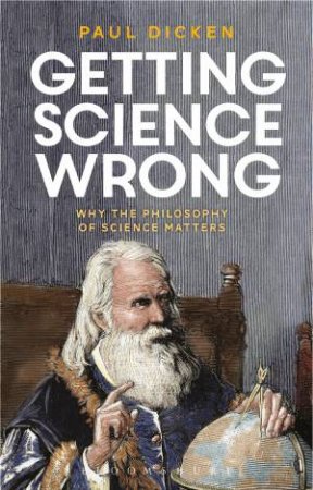 Getting Science Wrong by Paul Dicken