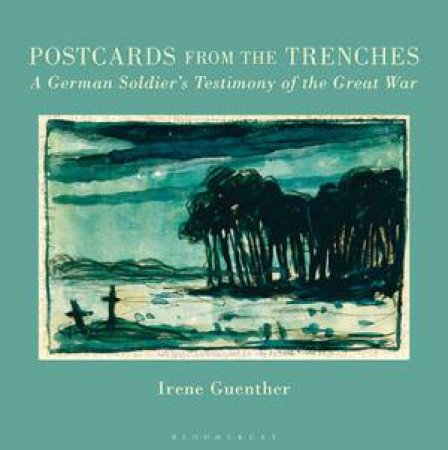 Postcards From The Trenches by Irene Guenther