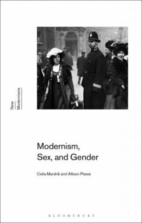 Modernism, Sex, And Gender by Allison Pease & Celia Marshik