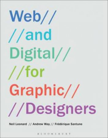 Web And Digital For Graphic Designers by Neil Leonard; Andrew Way & Frederique Santune