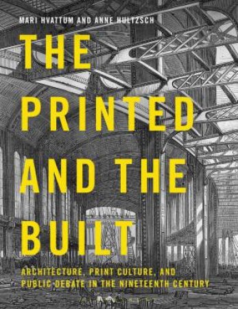 The Printed And The Built by Mari Hvattum & Anne Hultzsch