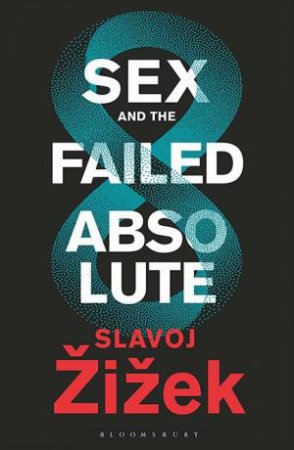 Sex And The Failed Absolute by Slavoj Zizek