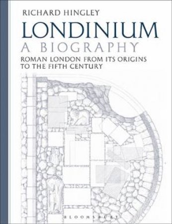 Londinium: A Biography by Richard Hingley