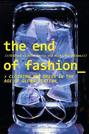 The End Of Fashion by Adam Geczy & Vicki Karaminas