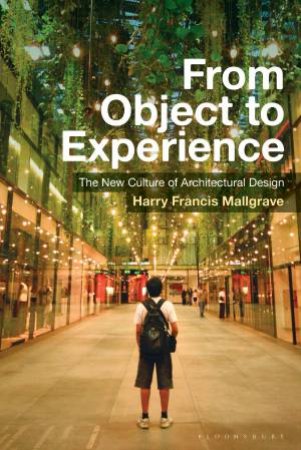 From Object To Experience by Harry Francis Mallgrave