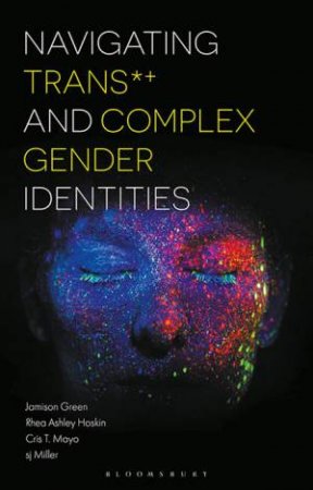 Navigating Trans And Complex Gender Identities by Various