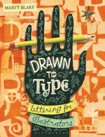 Drawn To Type: Lettering For Illustrators by Marty Blake