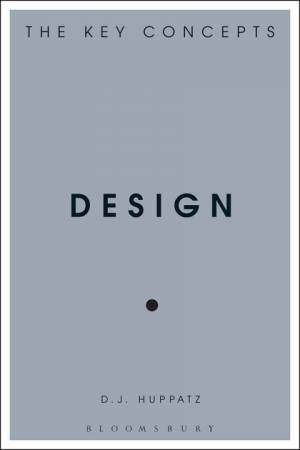 Design: The Key Concepts by D.J. Huppatz