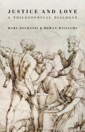 Justice And Love: A Philosophical Dialogue by Mary Zournazi & Rowan Williams