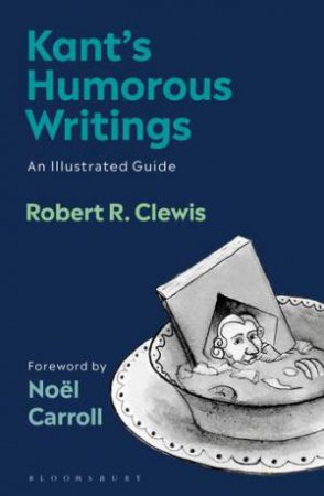 Kant's Humorous Writings: An Illustrated Guide by Robert R. Clewis