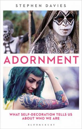 Adornment: What Self-Decoration Tells Us About Who We Are by Stephen Davies