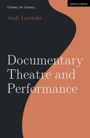 Documentary Theatre and Performance by Andy Lavender & Simon Shepherd