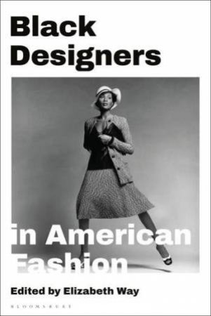 Black Designers In American Fashion by Elizabeth Way