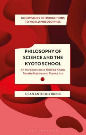 Philosophy Of Science And The Kyoto School by Dean Anthony Brink