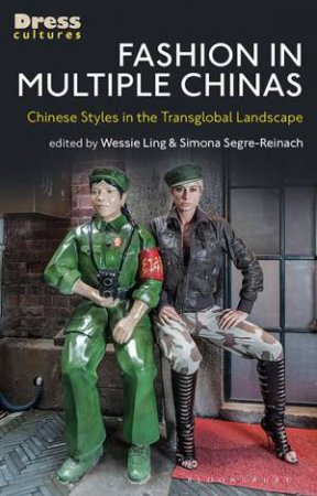 Fashion In Multiple Chinas by Edited by Wessie Ling and Simona Segre Reinach