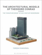 The Architectural Models Of Theodore Conrad