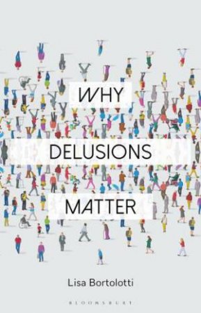 Why Delusions Matter by Lisa Bortolotti