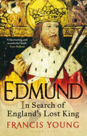 Edmund: In Search Of England's Lost King by Francis Young