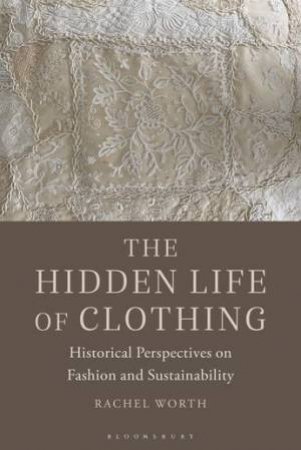 The Hidden Life of Clothing by Rachel Worth