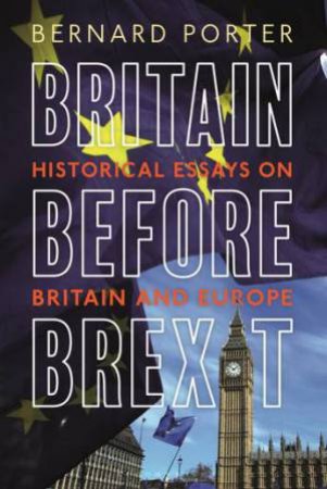 Britain Before Brexit by Bernard Porter