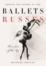 Behind The Scenes At The Ballets Russes Stories From A Silver Age