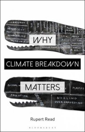 Why Climate Breakdown Matters by Rupert Read