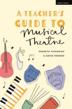 A Teachers Guide To Musical Theatre by Kenneth Pickering & David Henson