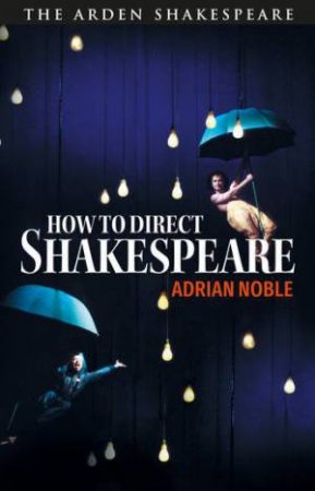 How To Direct Shakespeare by Adrian Noble & Jim Volz