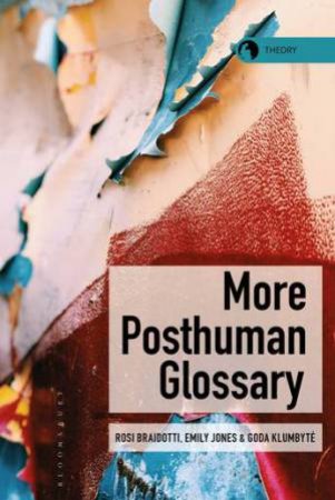 More Posthuman Glossary by Rosi Braidotti & Emily Jones & Goda Klumbyte