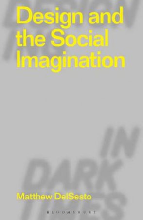 Design And The Social Imagination by Matthew DelSesto