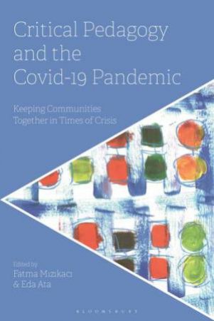 Critical Pedagogy And The Covid-19 Pandemic by Fatma Mizikaci & Eda Ata