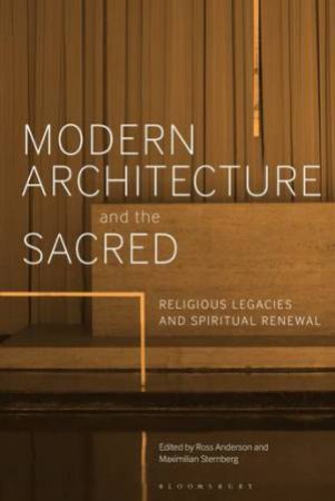 Modern Architecture And The Sacred by Dr Ross Anderson & Dr Maximilian Sternberg