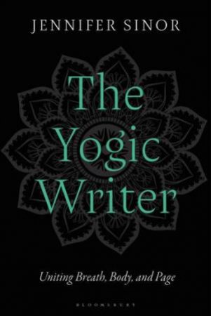 The Yogic Writer by Jennifer Sinor