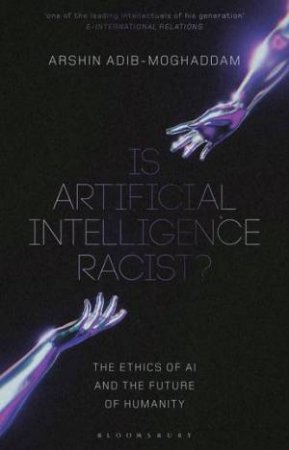 Is Artificial Intelligence Racist? by Arshin Adib-Moghaddam