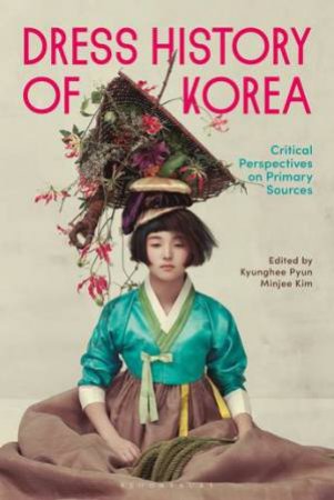 Dress History of Korea by Kyunghee Pyun & Minjee Kim