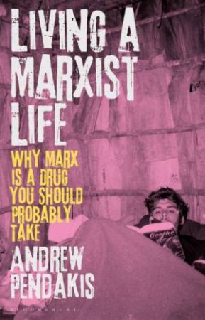 Living a Marxist Life by Andrew Pendakis