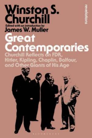 Great Contemporaries by Sir Winston S. Churchill & James W Muller