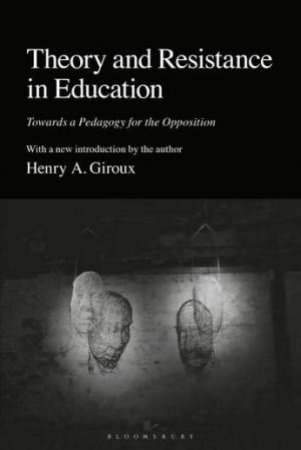 Theory and Resistance in Education by Henry A. Giroux