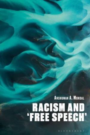 Racism and ‘Free Speech’ by Anshuman A. Mondal