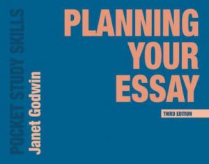 Planning Your Essay by Janet Godwin