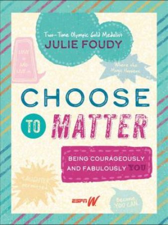 Choose To Matter by Julie Foudy