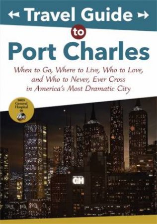 Travel Guide to Port Charles by Disney Book Group