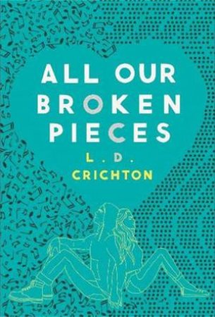 All Our Broken Pieces by L.D. Crichton