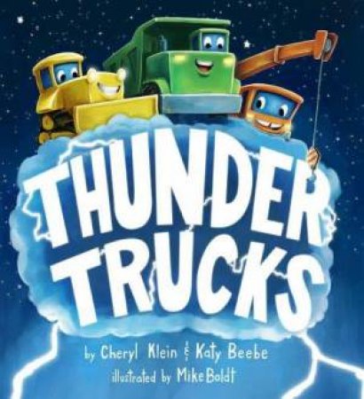 Thunder Trucks by Cheryl Klein & Katy Beebe & Mike Boldt