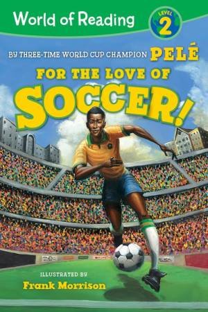 World of Reading For the Love of Soccer! by Pele & Frank Morrison