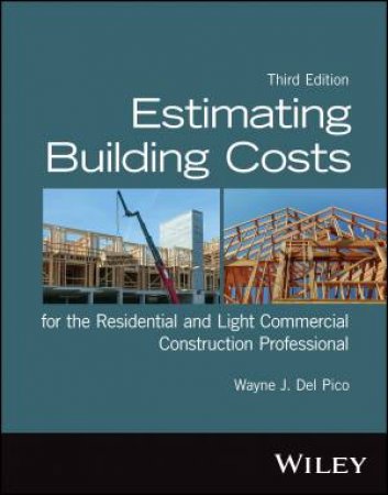 Estimating Building Costs for the Residential and Light Commercial Construction Professional by Wayne J. Del Pico